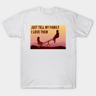 Tell My Family I Love Them T-Shirt